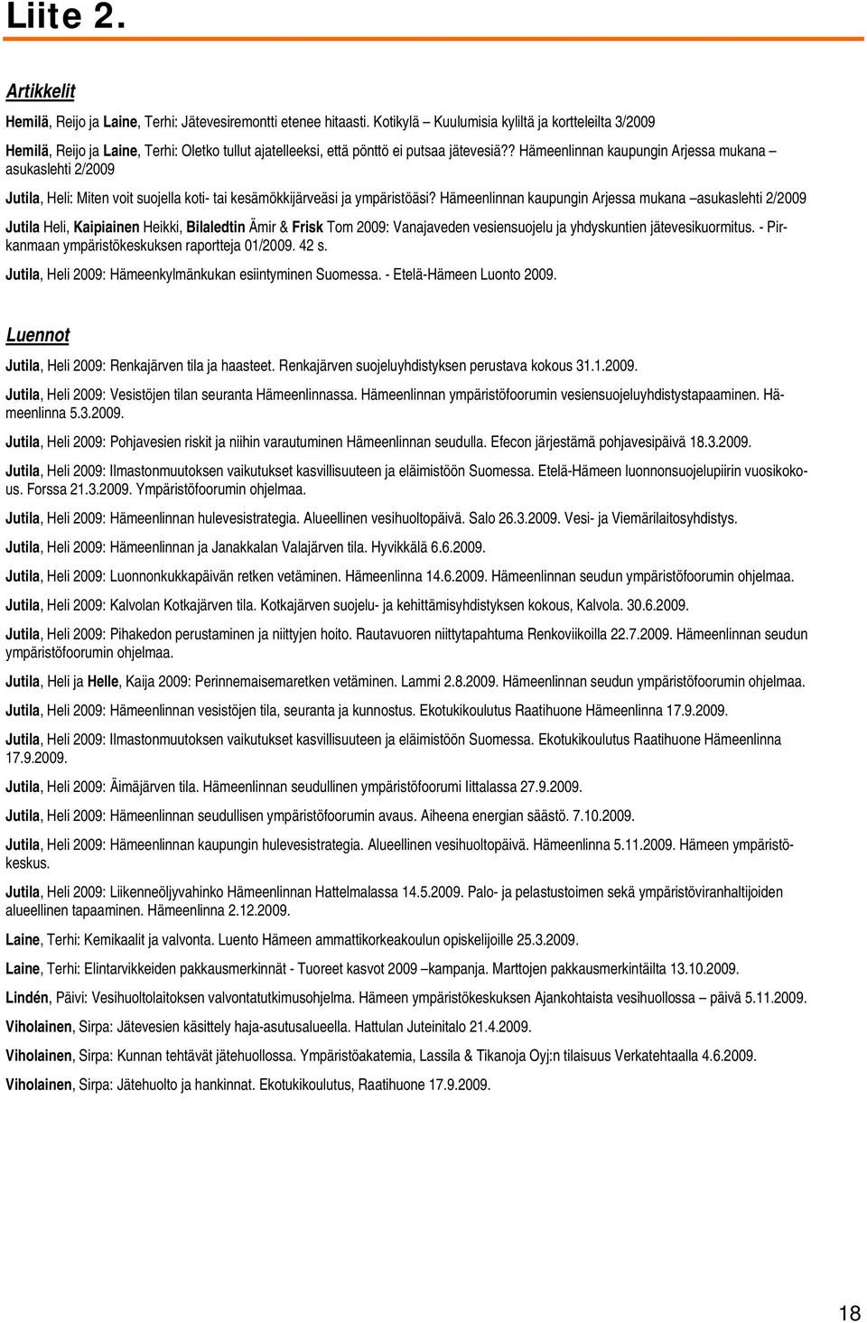 ? Hämeenlinnan kaupungin Arjessa mukana asukaslehti 2/2009 Jutila, Heli: Miten voit suojella koti- tai kesämökkijärveäsi ja ympäristöäsi?