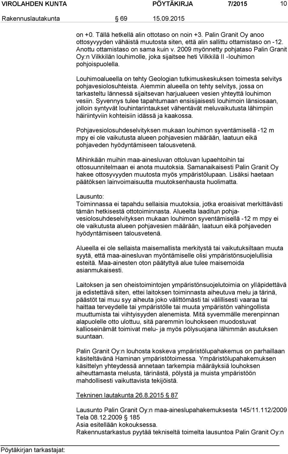 2009 myönnetty pohjataso Palin Granit Oy:n Vilkkilän louhimolle, joka sijaitsee heti Vilkkilä II -Iouhimon pohjoispuolella.