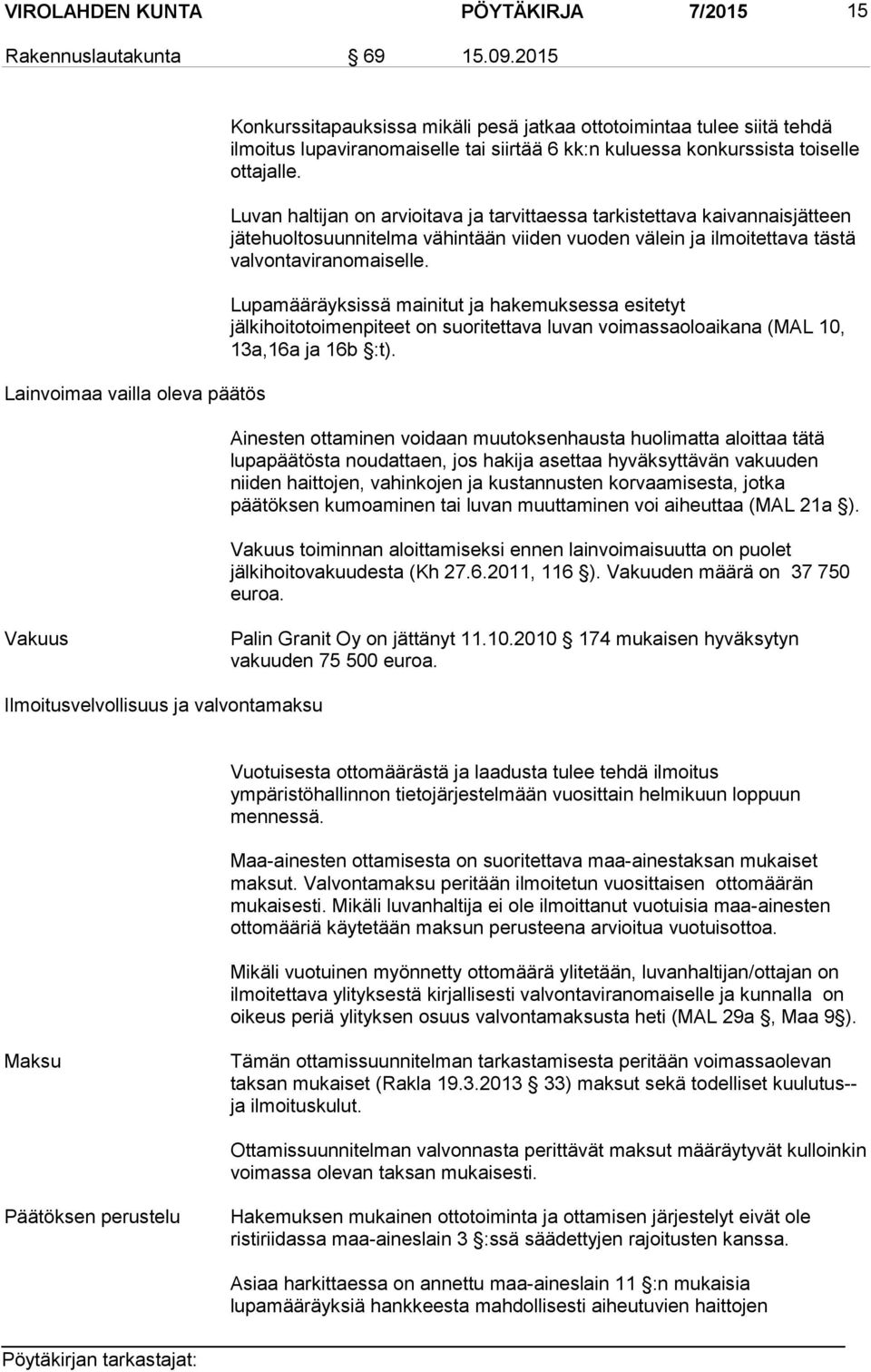 Luvan haltijan on arvioitava ja tarvittaessa tarkistettava kaivannaisjätteen jätehuoltosuunnitelma vähintään viiden vuoden välein ja ilmoitettava tästä valvontaviranomaiselle.