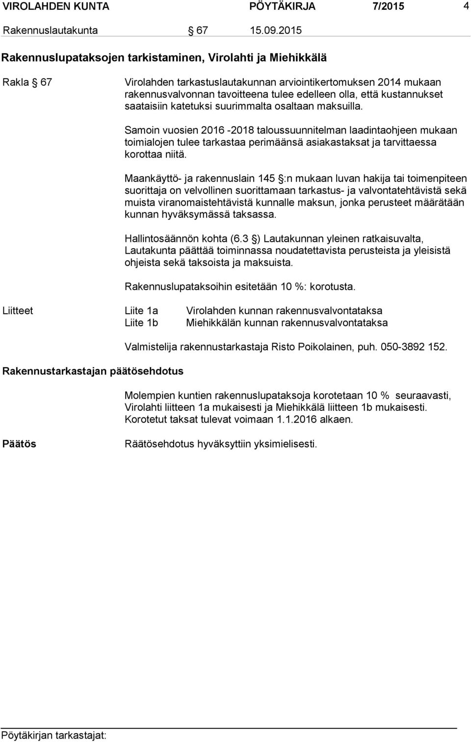 kustannukset saataisiin katetuksi suurimmalta osaltaan maksuilla.