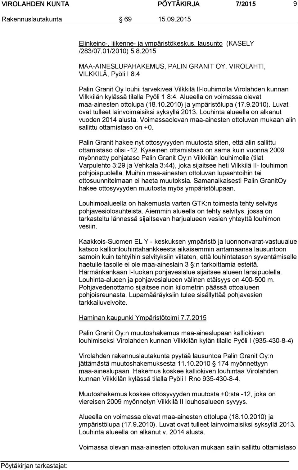 2015 MAA-AINESLUPAHAKEMUS, PALIN GRANIT OY, VIROLAHTI, VILKKILÄ, Pyöli I 8:4 Palin Granit Oy louhii tarvekiveä Vilkkilä Il-louhimolla Virolahden kunnan Vilkkilän kylässä tilalla Pyöli 1 8:4.