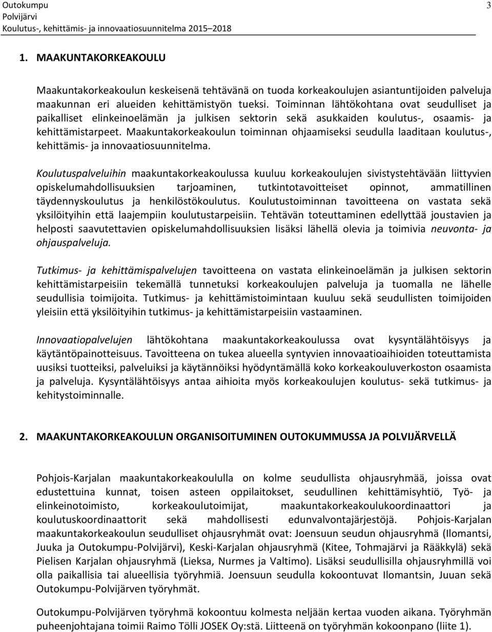 Maakuntakorkeakoulun toiminnan ohjaamiseksi seudulla laaditaan koulutus-, kehittämis- ja innovaatiosuunnitelma.