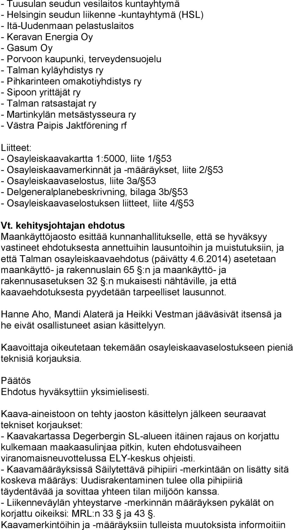 liite 1/ 53 - Osayleiskaavamerkinnät ja -määräykset, liite 2/ 53 - Osayleiskaavaselostus, liite 3a/ 53 - Delgeneralplanebeskrivning, bilaga 3b/ 53 - Osayleiskaavaselostuksen liitteet, liite 4/ 53 Vt.