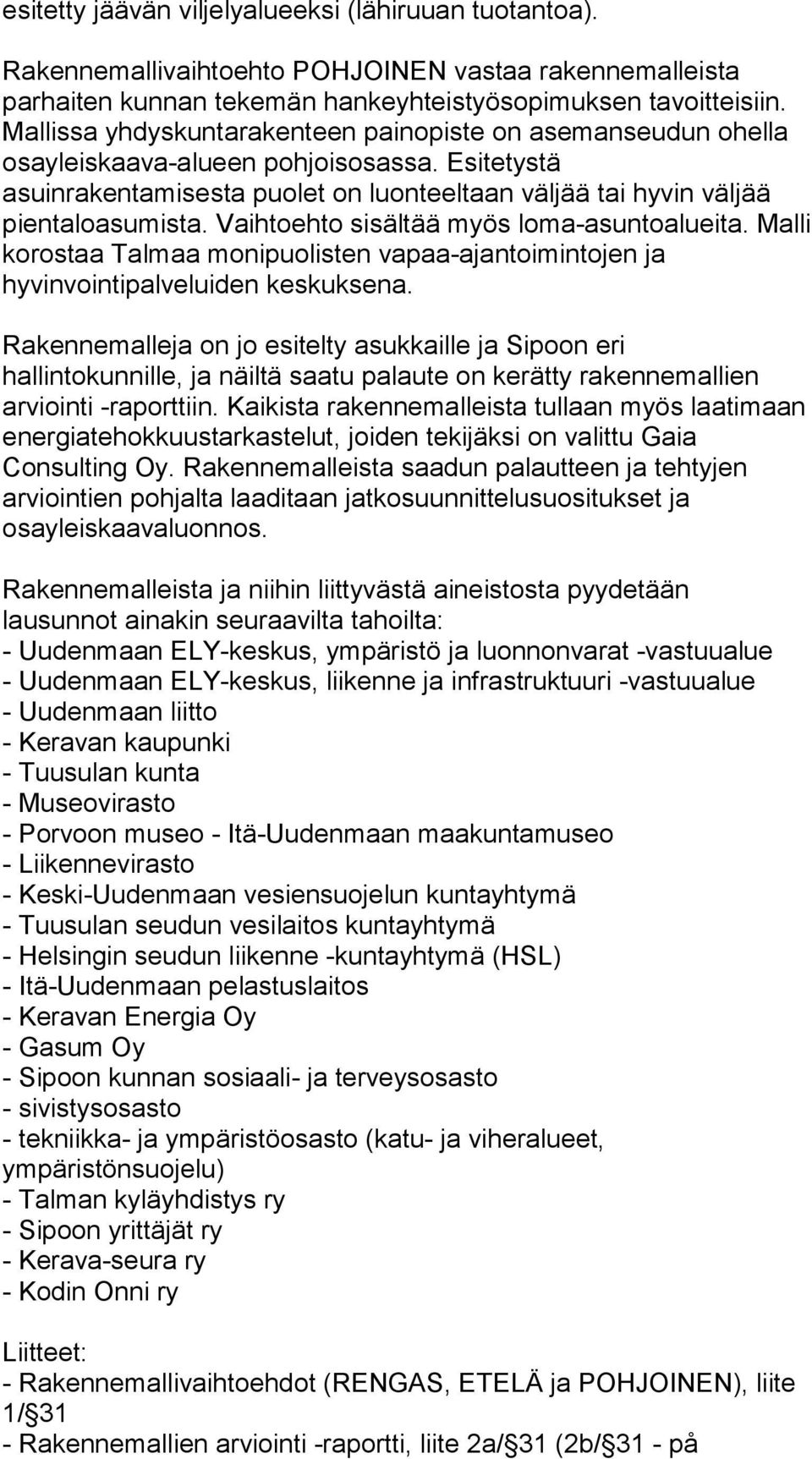 Vaihtoehto sisältää myös loma-asuntoalueita. Malli korostaa Talmaa monipuolisten vapaa-ajantoimintojen ja hyvinvointipalveluiden keskuksena.