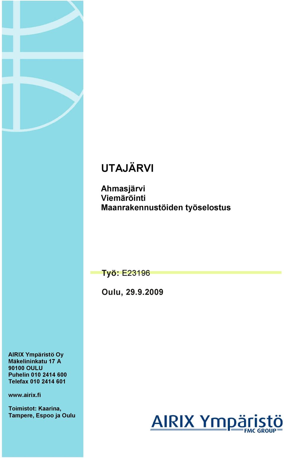 90100 OULU Puhelin 010 2414 600 Telefax 010 2414