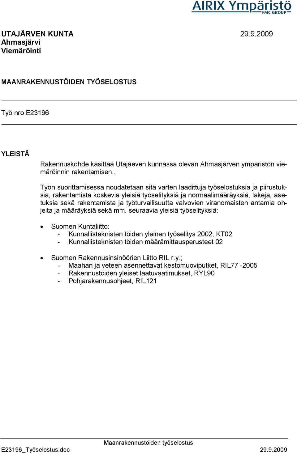 työturvallisuutta valvovien viranomaisten antamia ohjeita ja määräyksiä sekä mm.