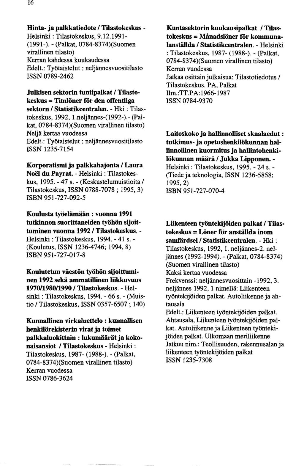 neljännes-( 1992-).-(Palkat, 0784-8374)(Suomen virallinen tilasto) Neljä kertaa vuodessa Edelt.