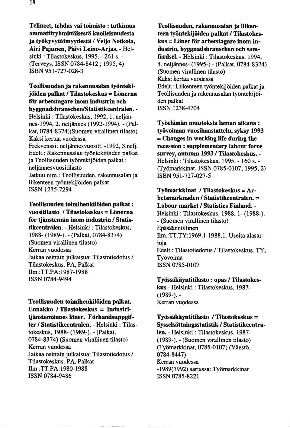 byggnadsbranschen/statistikcentralen. - Helsinki : Tilastokeskus, 1992, 1. neljännes-1994, 2. neljännes (1992-1994).