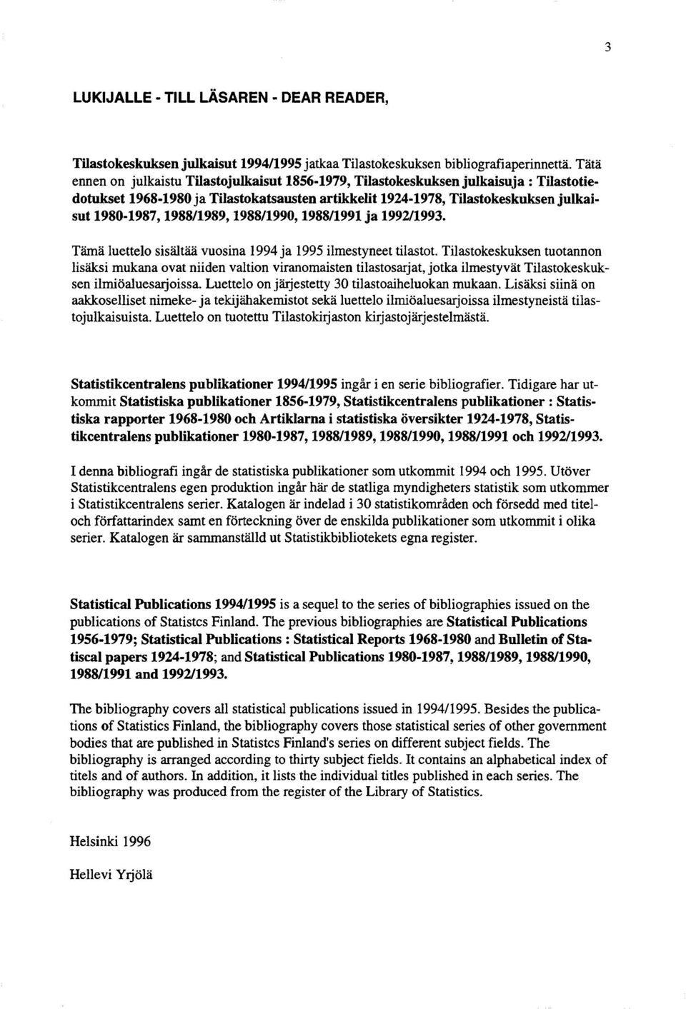 1980-1987,1988/1989,1988/1990,1988/1991 ja 1992/1993. Tämä luettelo sisältää vuosina 1994 ja 1995 ilmestyneet tilastot.