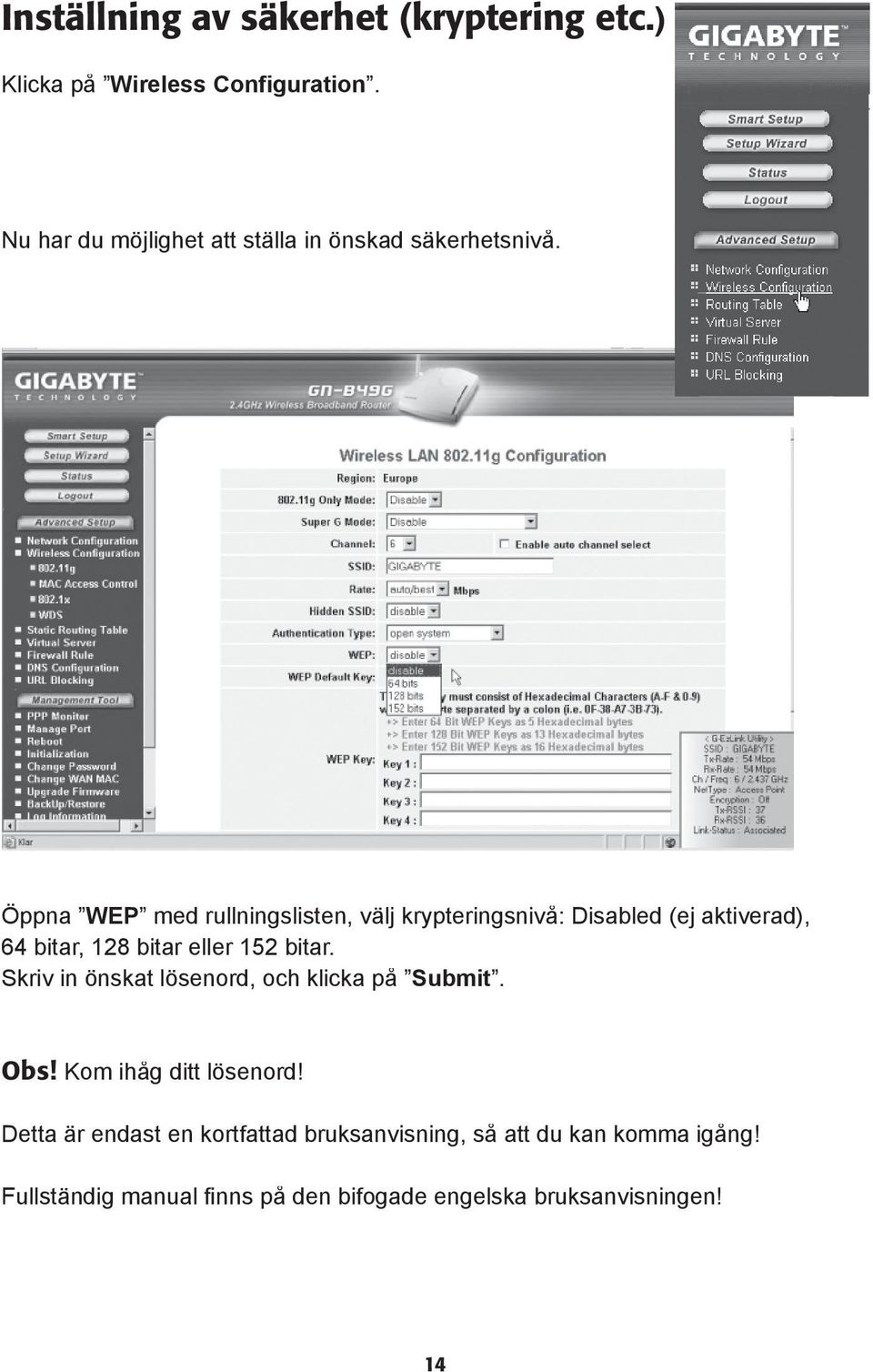 Öppna WEP med rullningslisten, välj krypteringsnivå: Disabled (ej aktiverad), 64 bitar, 128 bitar eller 152 bitar.