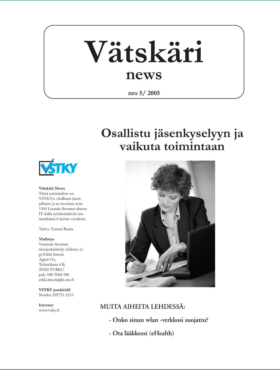 Taitto: Tommi Ranta Yhdistys Varsinais-Suomen tietojenkäsittely-yhdistys ry pj Erkki Innola Aginit Oy, Tykistökatu 6 B, 20520 TURKU puh.