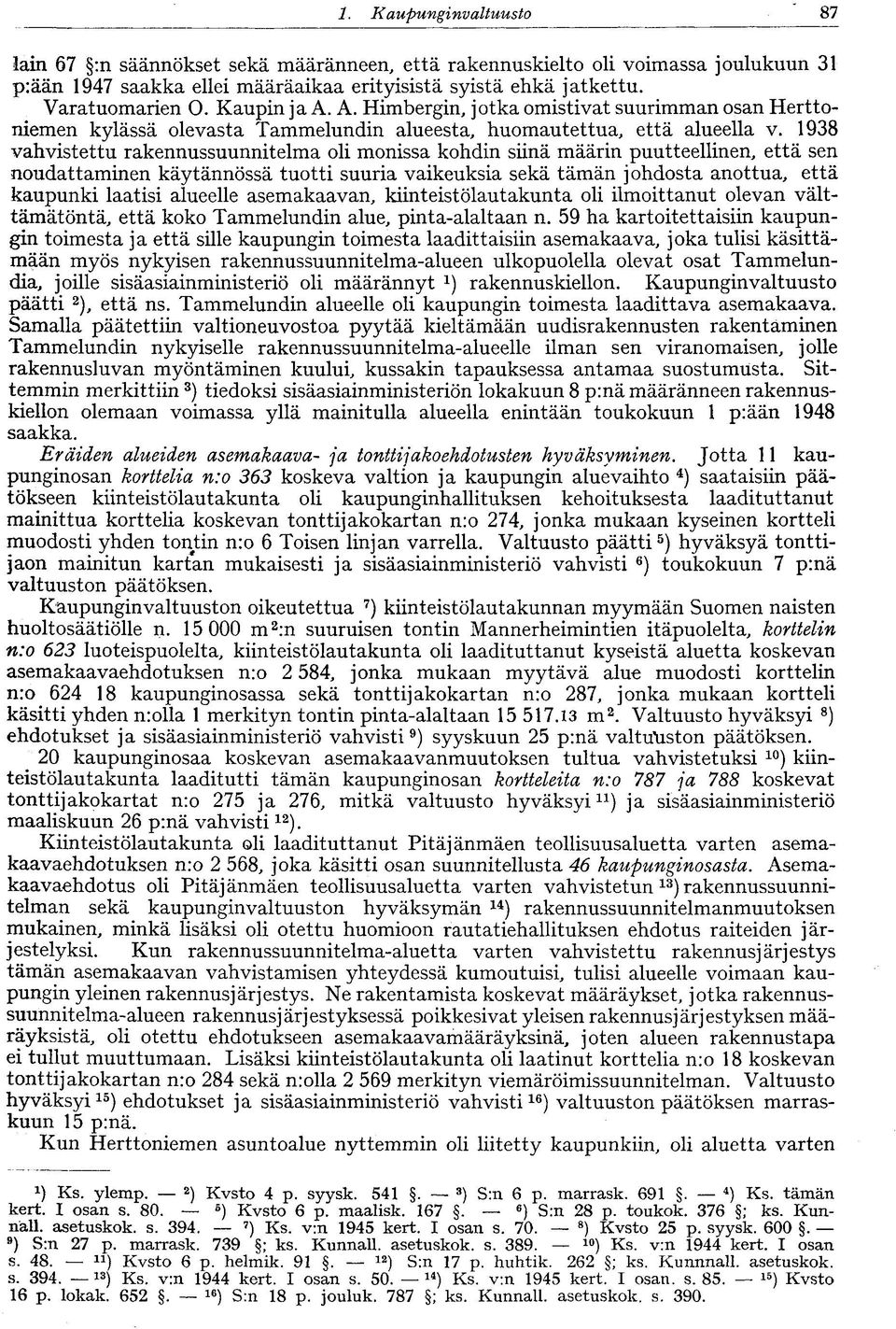 1938 vahvistettu rakennussuunnitelma oli monissa kohdin siinä määrin puutteellinen, että sen noudattaminen käytännössä tuotti suuria vaikeuksia sekä tämän johdosta anottua, että kaupunki laatisi