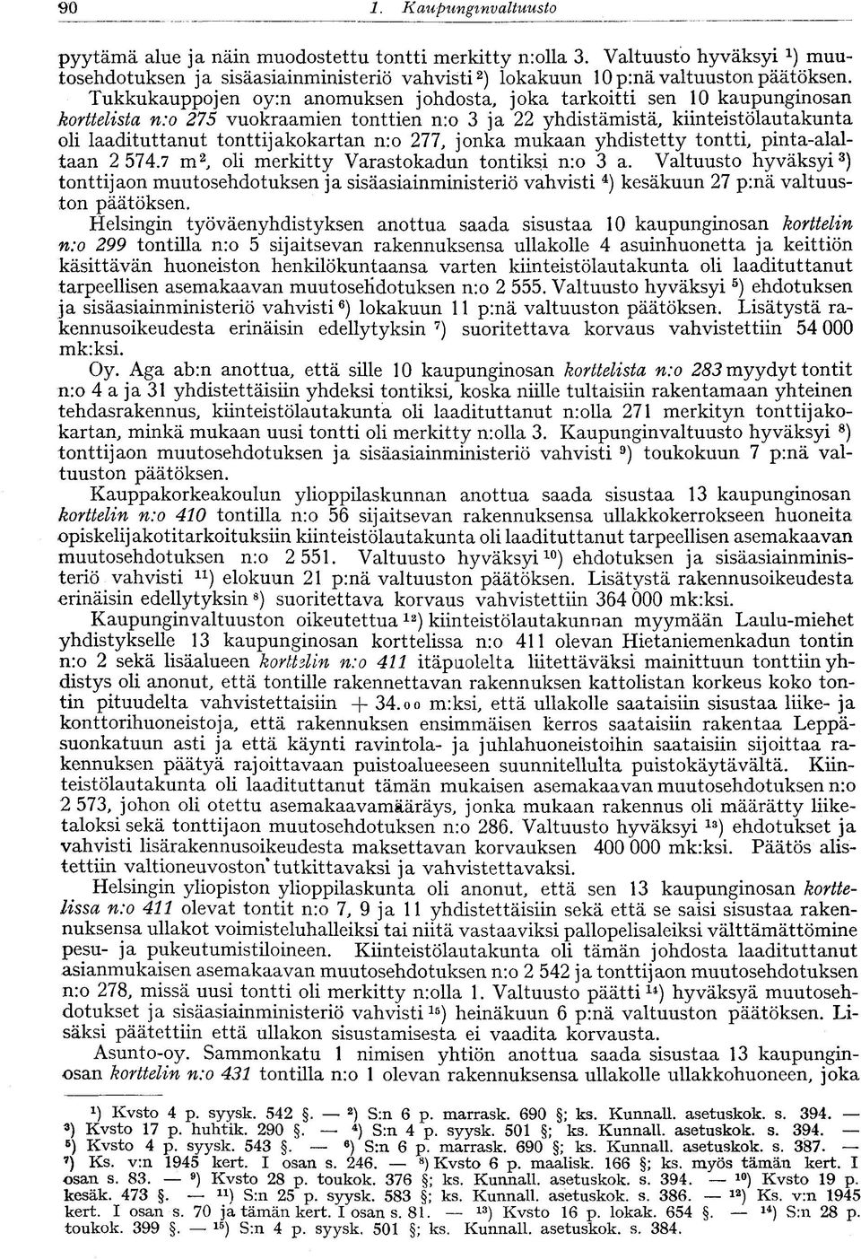 n:o 277, jonka mukaan yhdistetty tontti, pinta-alaltaan 2 574.7 m 2, oli merkitty Varastokadun tontiksi n:o 3 a.