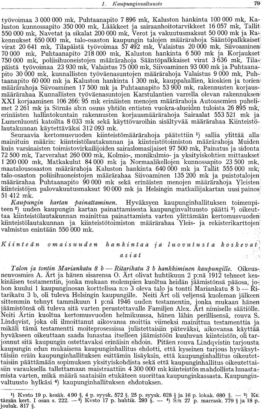 492 mk, Valaistus 20 000 mk, Siivoaminen' 70 000 mk, Puhtaanapito 218 000 mk, Kaluston hankinta 6 500 mk ja Korjaukset 750 000 mk, poliisihuoneistojen määrärahoja Sääntöpalkkaiset virat 3 636 mk,