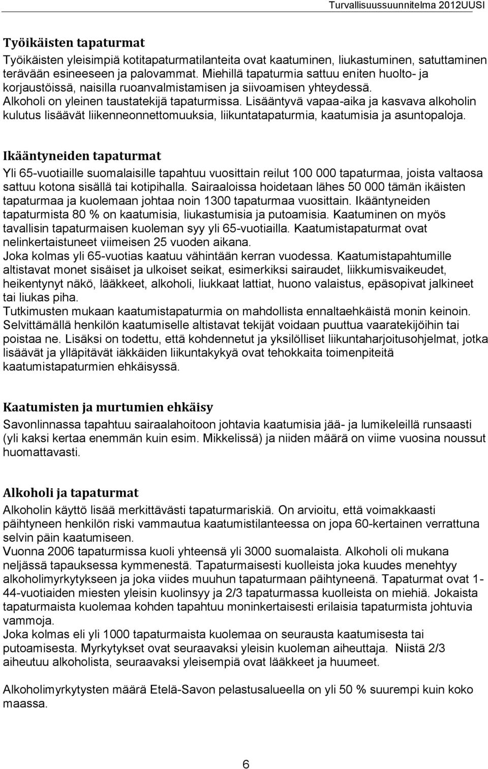 Lisääntyvä vapaa-aika ja kasvava alkoholin kulutus lisäävät liikenneonnettomuuksia, liikuntatapaturmia, kaatumisia ja asuntopaloja.