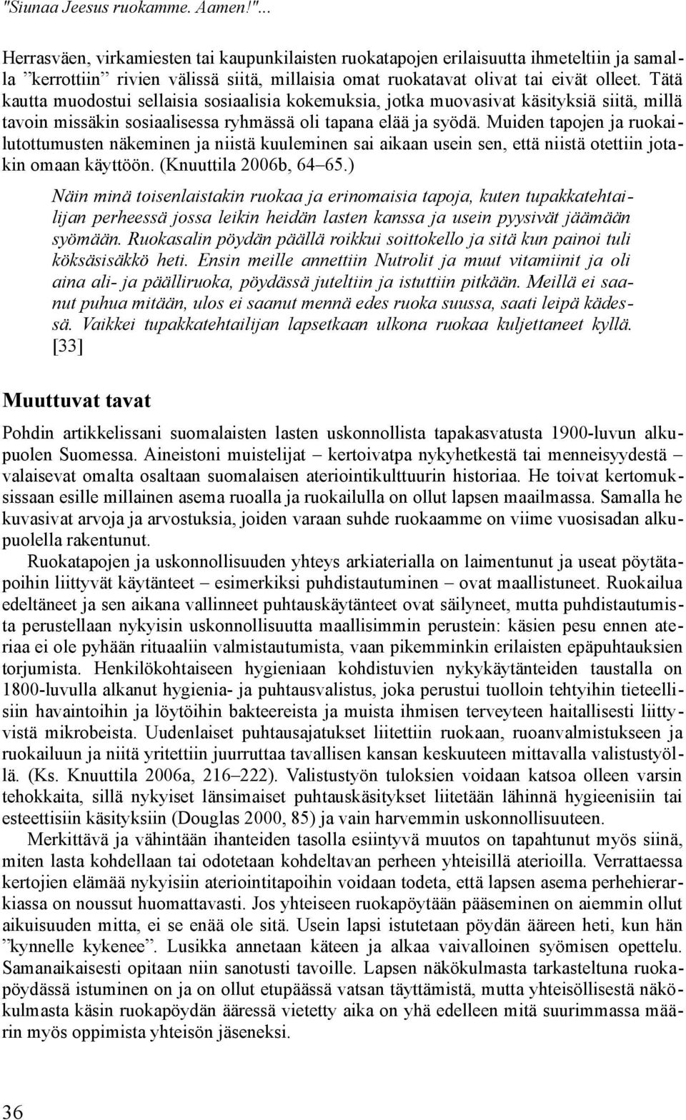 Muiden tapojen ja ruokailutottumusten näkeminen ja niistä kuuleminen sai aikaan usein sen, että niistä otettiin jotakin omaan käyttöön. (Knuuttila 2006b, 64 65.