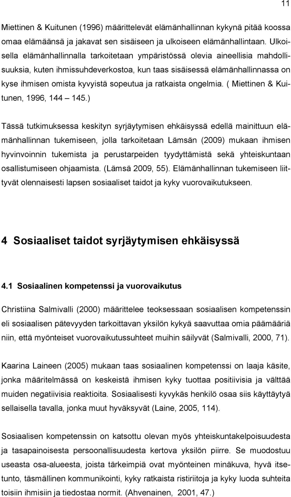 ratkaista ongelmia. ( Miettinen & Kuitunen, 1996, 144 145.