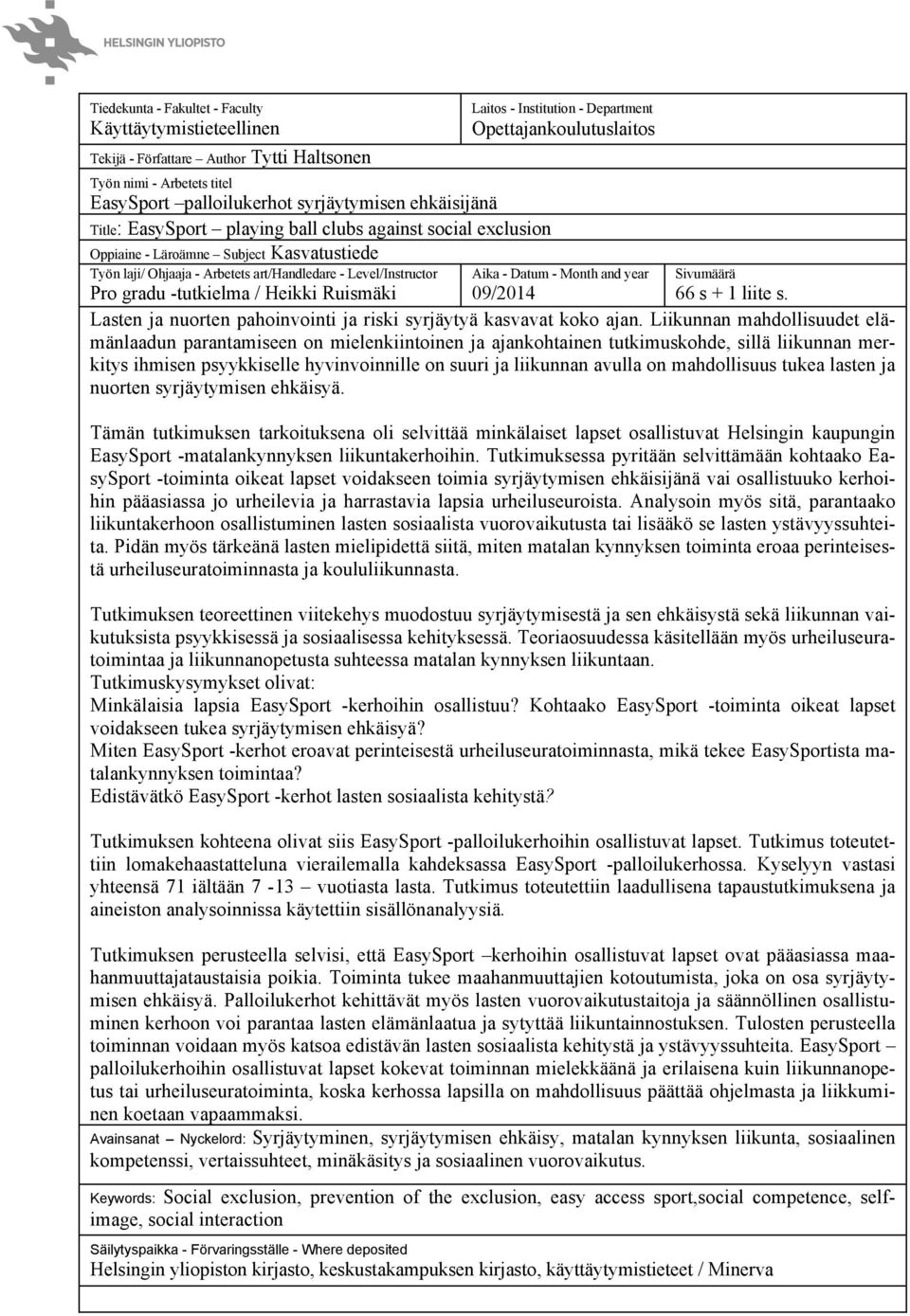 Opettajankoulutuslaitos Aika - Datum - Month and year Sivumäärä 66 s + 1 liite s. Pro gradu -tutkielma / Heikki Ruismäki 09/2014 Lasten ja nuorten pahoinvointi ja riski syrjäytyä kasvavat koko ajan.