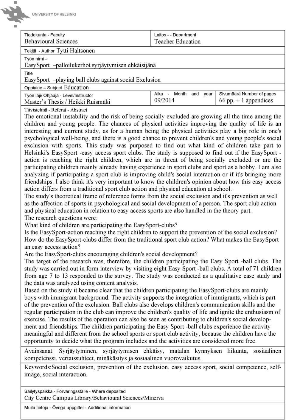 pp. + 1 appendices Tiivistelmä - Referat - Abstract The emotional instability and the risk of being socially excluded are growing all the time among the children and young people.