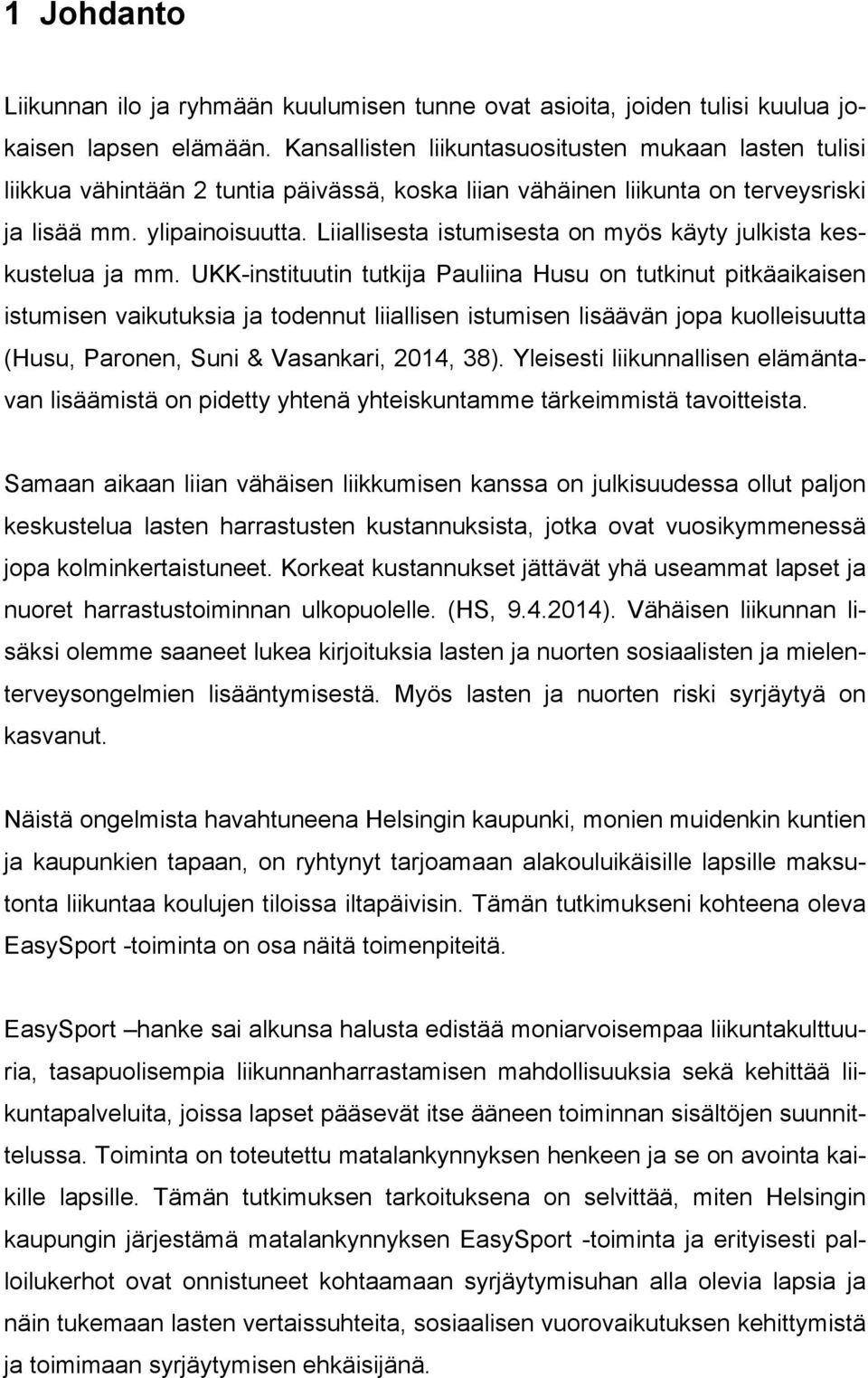 Liiallisesta istumisesta on myös käyty julkista keskustelua ja mm.