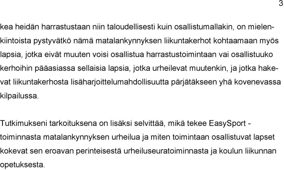 hakevat liikuntakerhosta lisäharjoittelumahdollisuutta pärjätäkseen yhä kovenevassa kilpailussa.