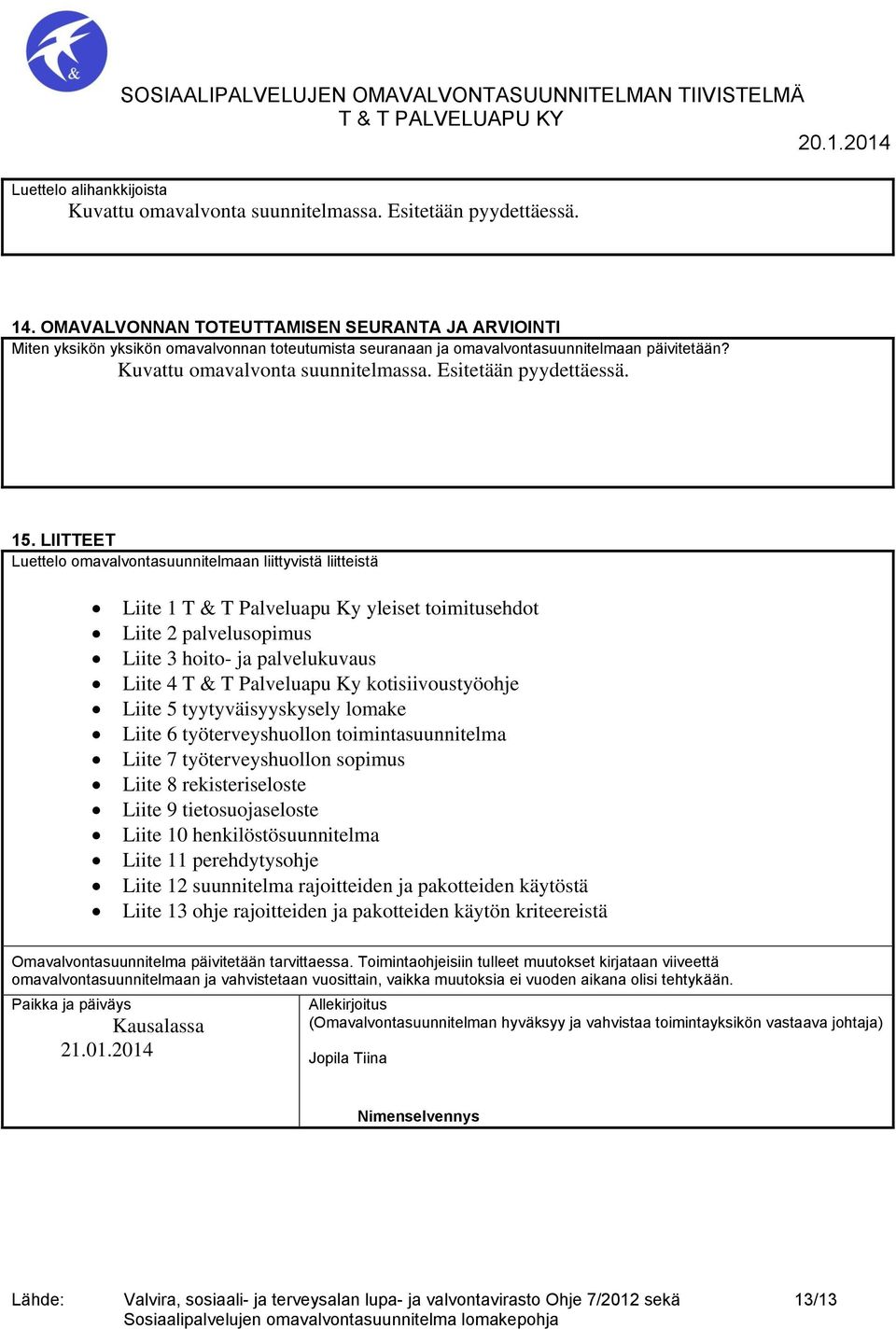 kotisiivoustyöohje Liite 5 tyytyväisyyskysely lomake Liite 6 työterveyshuollon toimintasuunnitelma Liite 7 työterveyshuollon sopimus Liite 8 rekisteriseloste Liite 9 tietosuojaseloste Liite 10