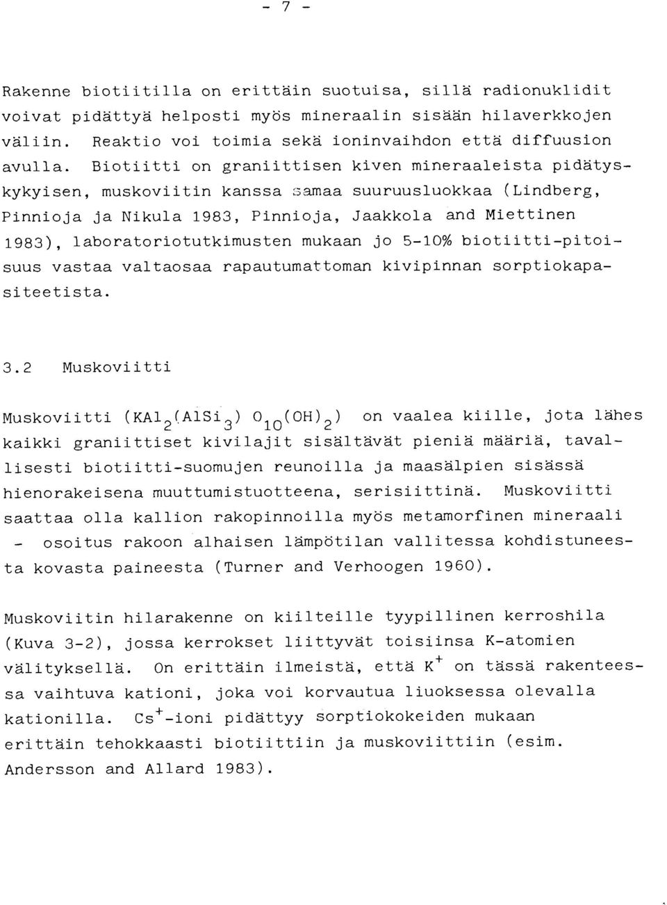 laboratoriotutkimusten mukaan jo 5-10% biotiitti-pitoisuus vastaa valtaosaa rapautumattoman kivipinnan sorptiokapasiteetista. 3.