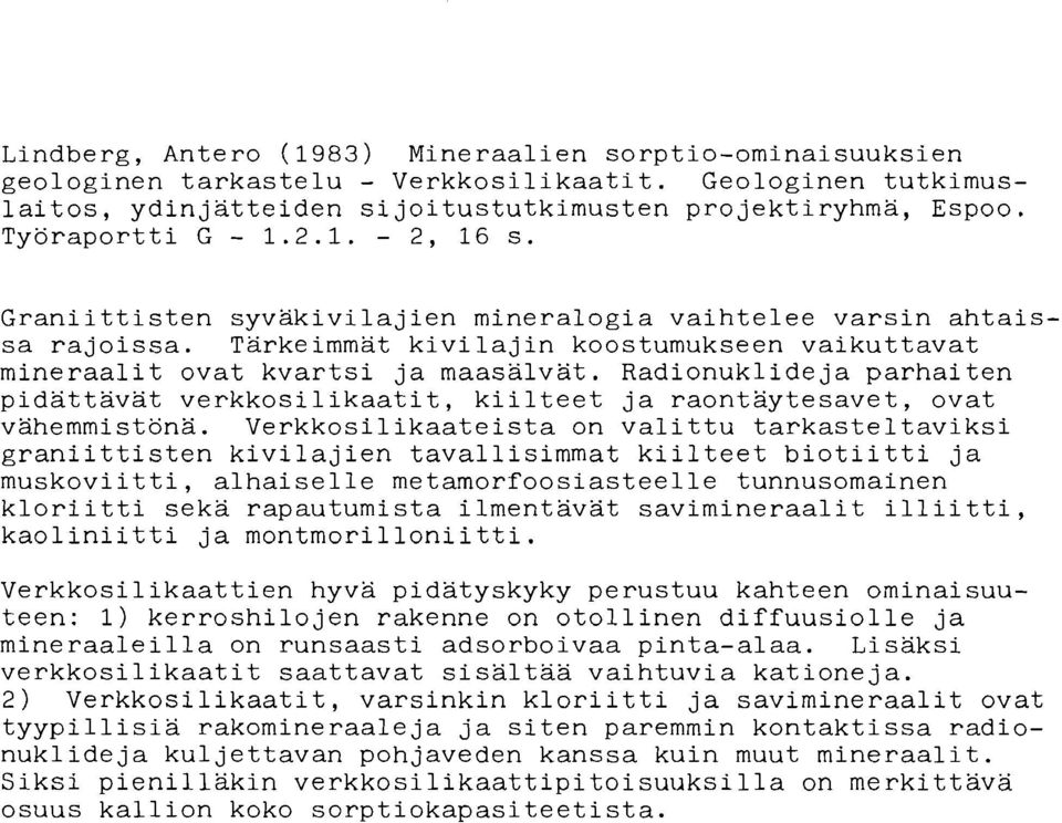 Radionuklide ja parhaiten pidättavat verkkosilikaatit, kiilteet ja raontäytesavet, ovat vähemmistönä.