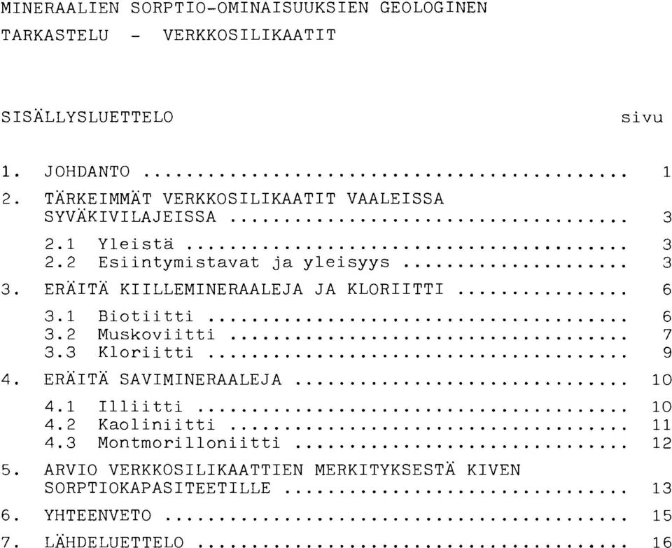 ERAITA KIILLEMINERAALEJA JA KLORIITTI... 6 3.1 Biotiitti... 6 3.2 Muskoviitti... 7 3.3 Kloriitti... 9 4. ERAITA SAVIMINERAALEJA.