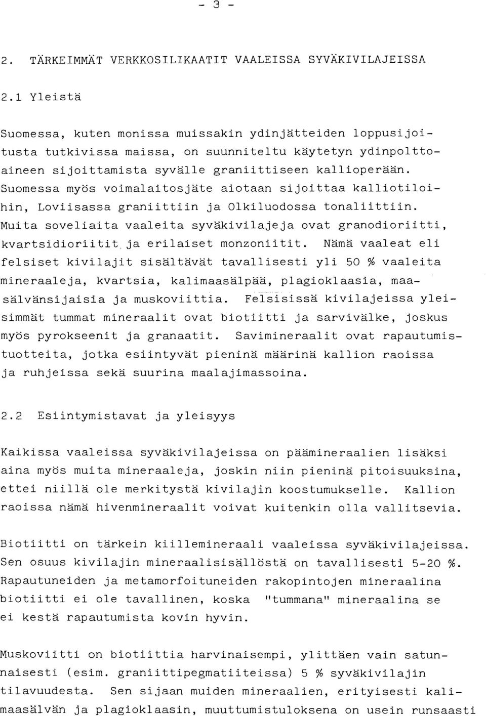 Suomessa myös voimalaitosjate aiotaan sijoittaa kalliotiloihin, Loviisassa graniittiin ja Olkiluodossa tonaliittiin.