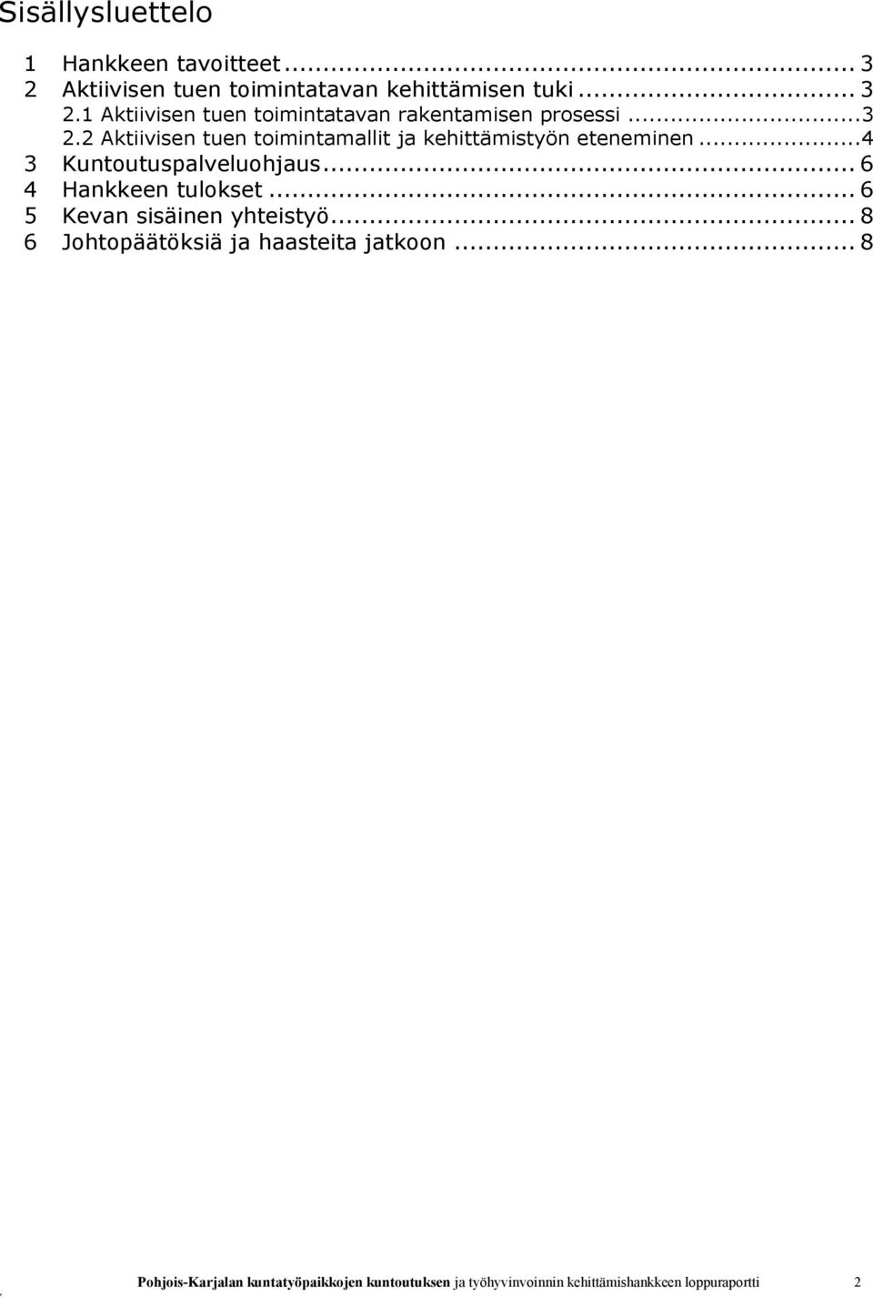 .. 6 4 Hankkeen tulokset... 6 5 Kevan sisäinen yhteistyö... 8 6 Johtopäätöksiä ja haasteita jatkoon.