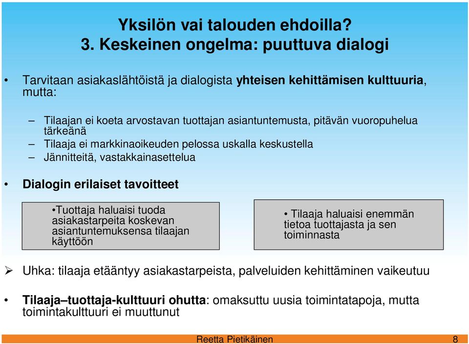 Tuottaja haluaisi tuoda asiakastarpeita koskevan asiantuntemuksensa tilaajan käyttöön Tilaaja haluaisi enemmän tietoa tuottajasta ja sen toiminnasta Uhka: tilaaja