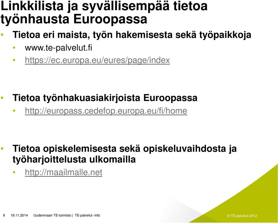 eu/eures/page/index Tietoa työnhakuasiakirjoista Euroopassa http://europas