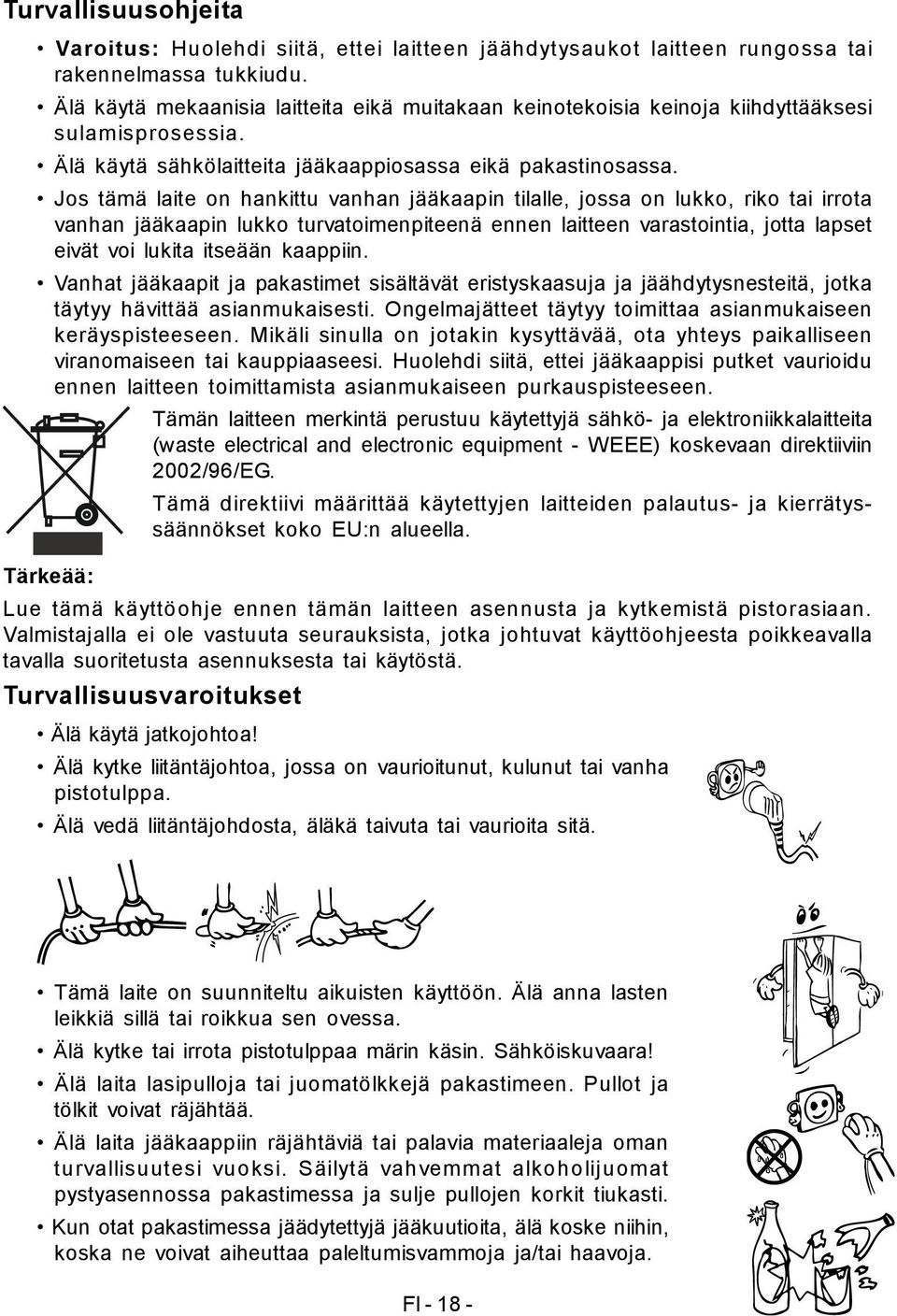 Jos tämä laite on hankittu vanhan jääkaapin tilalle, jossa on lukko, riko tai irrota vanhan jääkaapin lukko turvatoimenpiteenä ennen laitteen varastointia, jotta lapset eivät voi lukita itseään