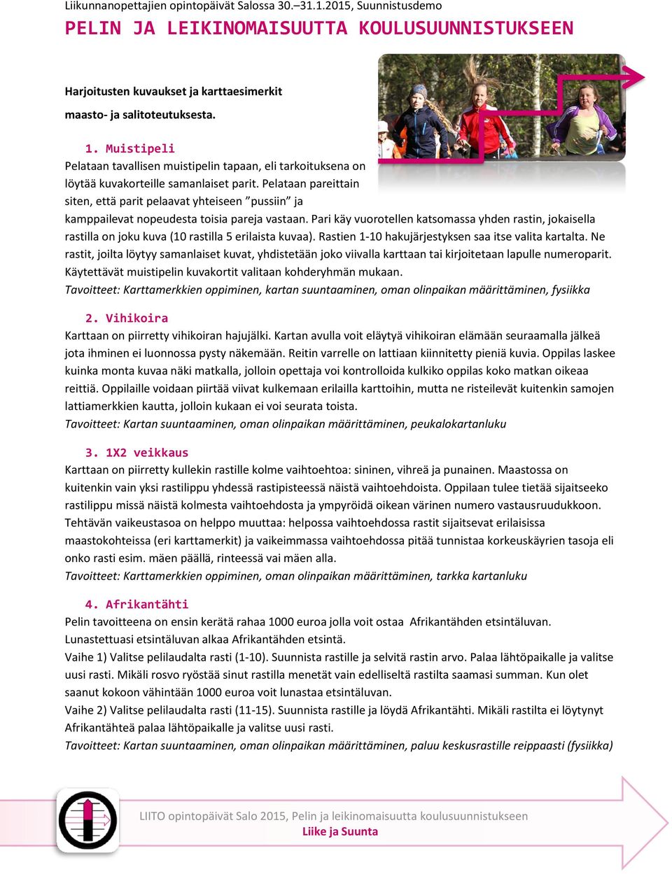 Pelataan pareittain siten, että parit pelaavat yhteiseen pussiin ja kamppailevat nopeudesta toisia pareja vastaan.