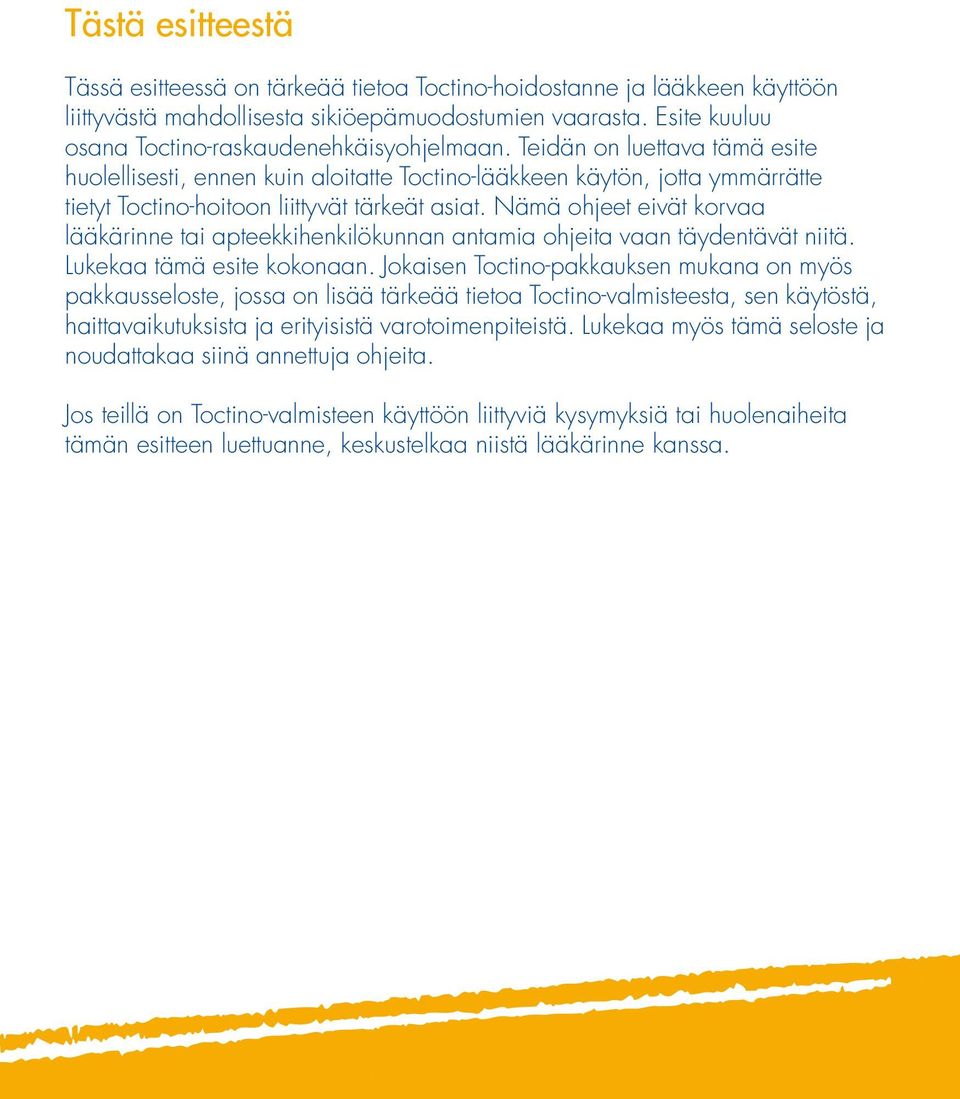 Teidän on luettava tämä esite huolellisesti, ennen kuin aloitatte Toctino-lääkkeen käytön, jotta ymmärrätte tietyt Toctino-hoitoon liittyvät tärkeät asiat.