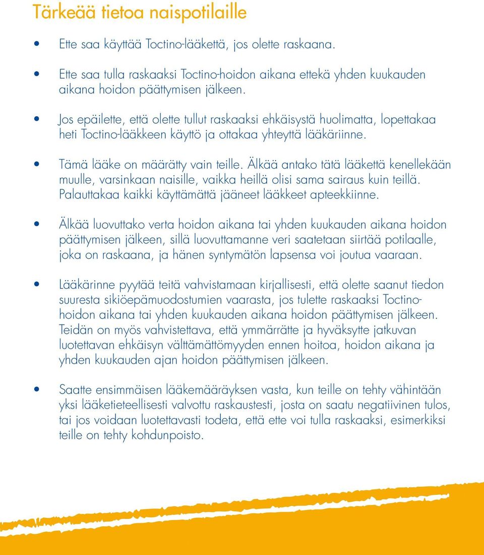 Älkää antako tätä lääkettä kenellekään muulle, varsinkaan naisille, vaikka heillä olisi sama sairaus kuin teillä. Palauttakaa kaikki käyttämättä jääneet lääkkeet apteekkiinne.