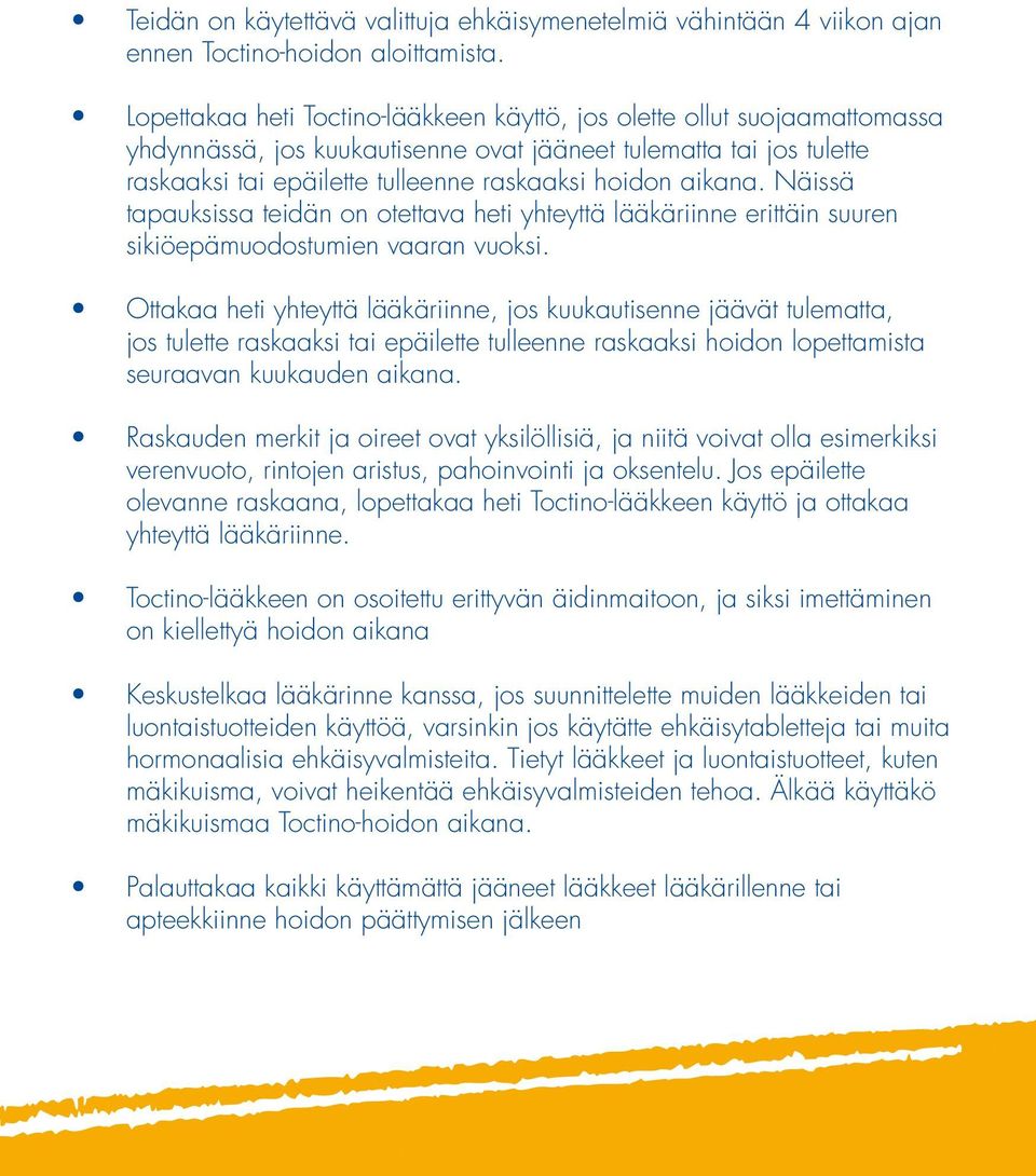 aikana. Näissä tapauksissa teidän on otettava heti yhteyttä lääkäriinne erittäin suuren sikiöepämuodostumien vaaran vuoksi.