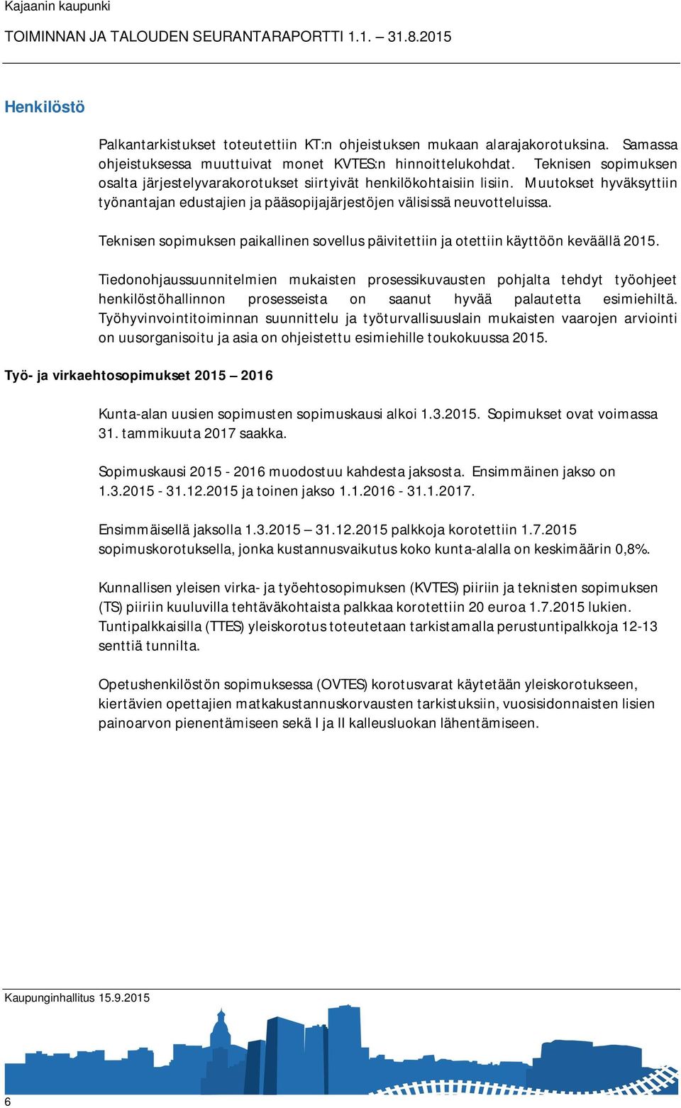 Teknisen sopimuksen paikallinen sovellus päivitettiin ja otettiin käyttöön keväällä 2015.