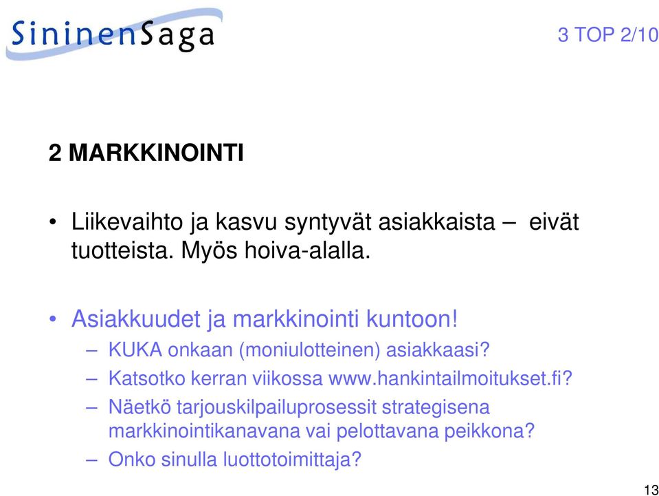 KUKA onkaan (moniulotteinen) asiakkaasi? Katsotko kerran viikossa www.hankintailmoitukset.