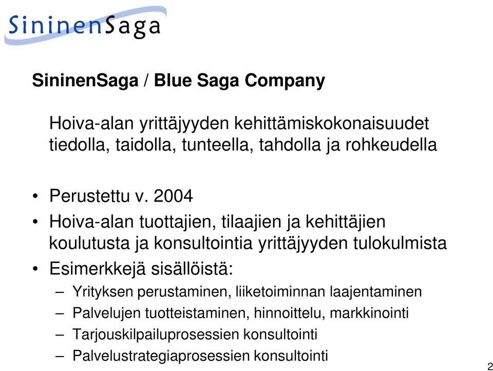 2004 Hoiva-alan tuottajien, tilaajien ja kehittäjien koulutusta ja konsultointia yrittäjyyden tulokulmista