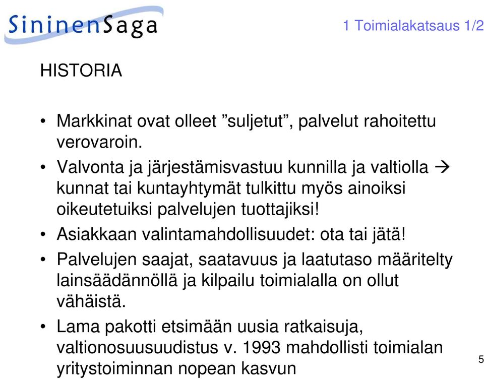 tuottajiksi! Asiakkaan valintamahdollisuudet: ota tai jätä!