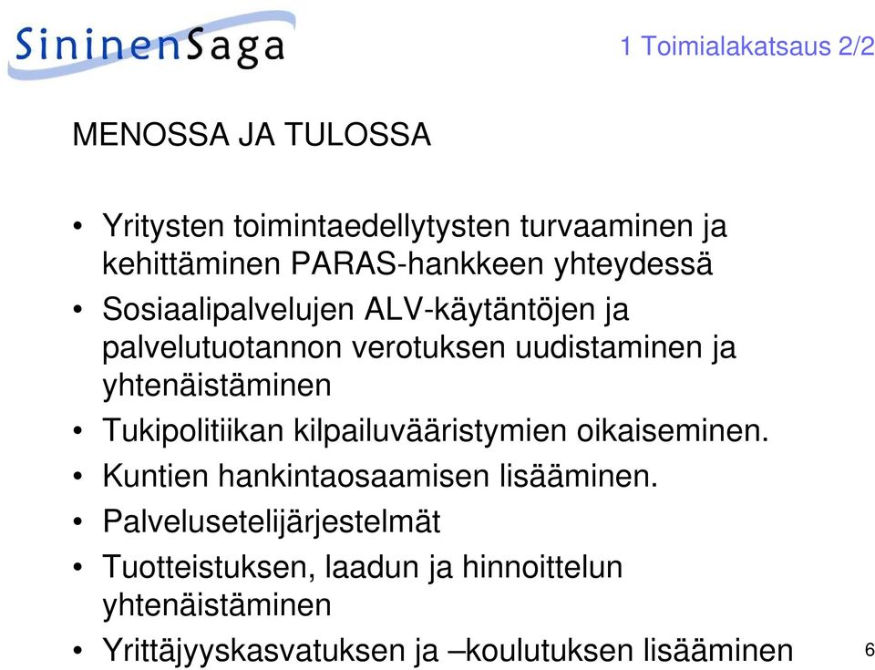 yhtenäistäminen Tukipolitiikan kilpailuvääristymien oikaiseminen. Kuntien hankintaosaamisen lisääminen.