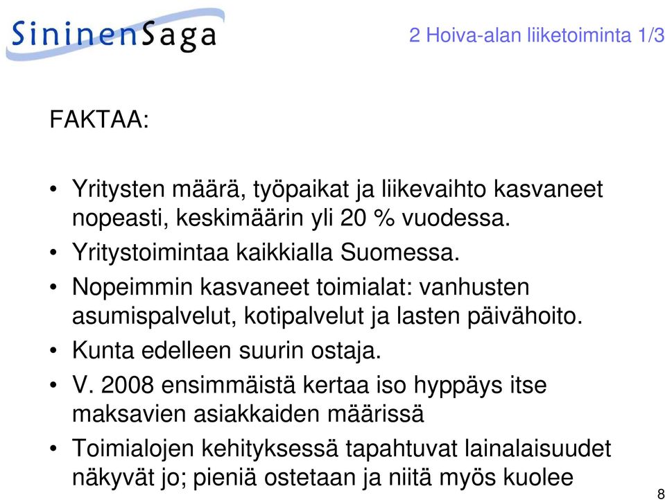 Nopeimmin kasvaneet toimialat: vanhusten asumispalvelut, kotipalvelut ja lasten päivähoito.