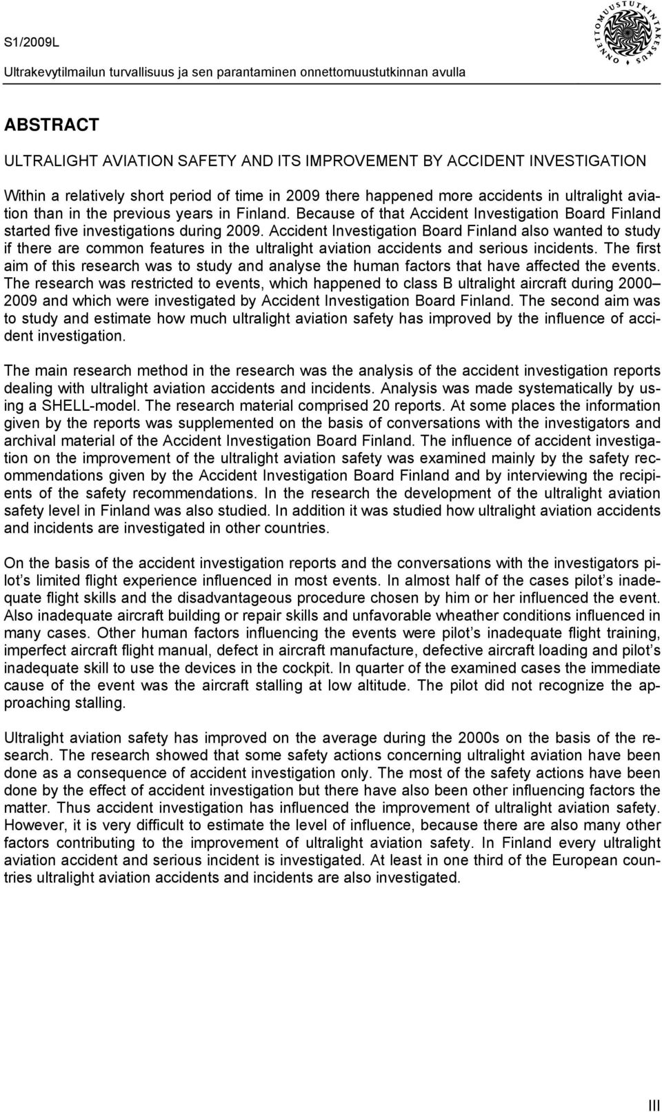 Accident Investigation Board Finland also wanted to study if there are common features in the ultralight aviation accidents and serious incidents.