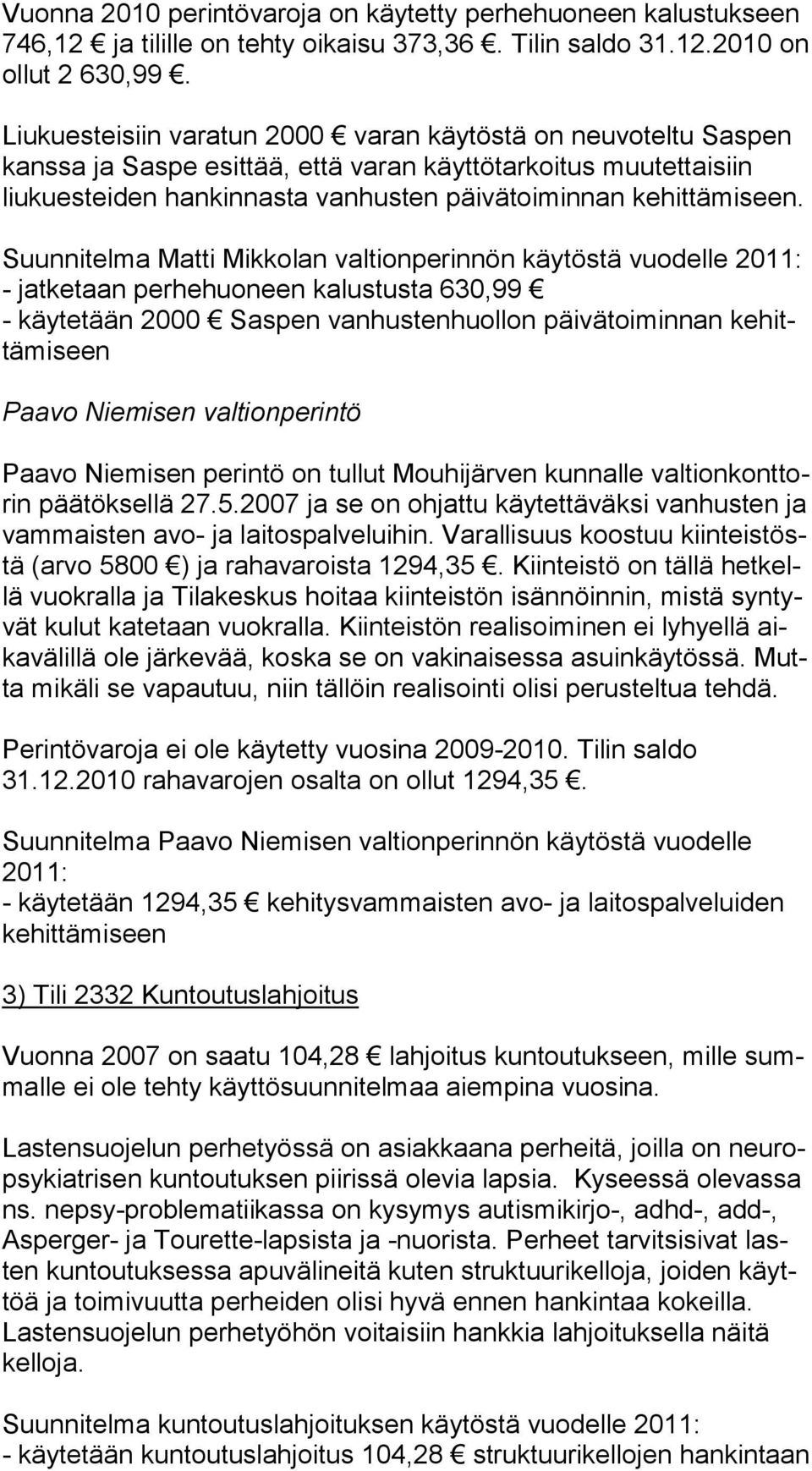 Suunnitelma Matti Mikkolan valtionperinnön käytöstä vuodelle - jatketaan perhehuoneen kalustusta 630,99 - käytetään 2000 Saspen vanhustenhuollon päivätoi minnan kehittämiseen Paavo Niemisen