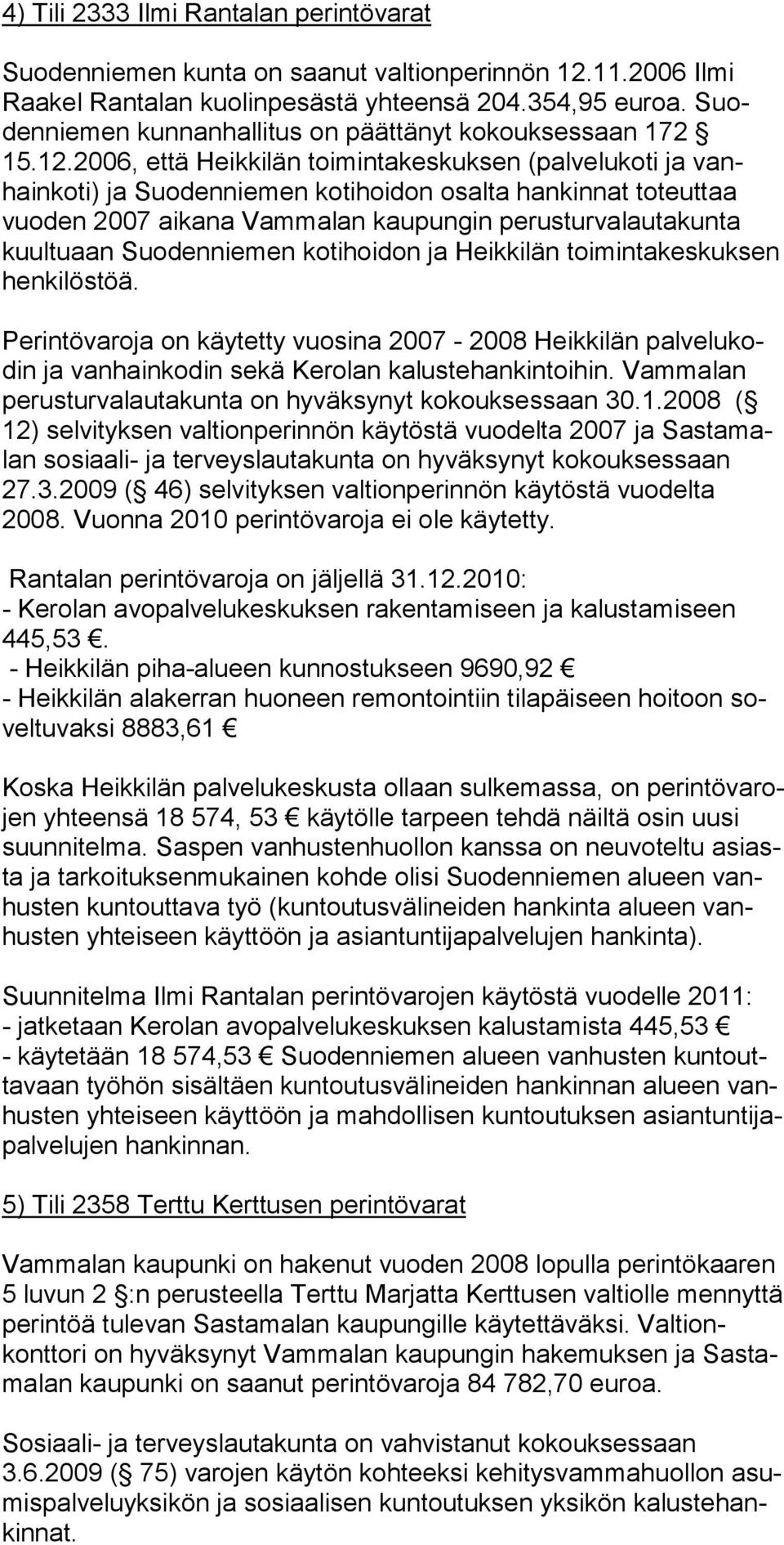 2006, että Heikkilän toimintakeskuksen (palvelukoti ja vanhainkoti) ja Suodenniemen kotihoidon osalta han kinnat toteuttaa vuoden 2007 aikana Vammalan kaupungin perus turvalautakunta kuultuaan