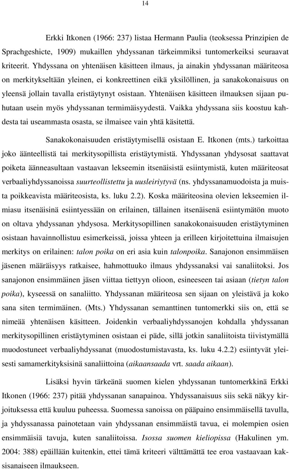 osistaan. Yhtenäisen käsitteen ilmauksen sijaan puhutaan usein myös yhdyssanan termimäisyydestä. Vaikka yhdyssana siis koostuu kahdesta tai useammasta osasta, se ilmaisee vain yhtä käsitettä.