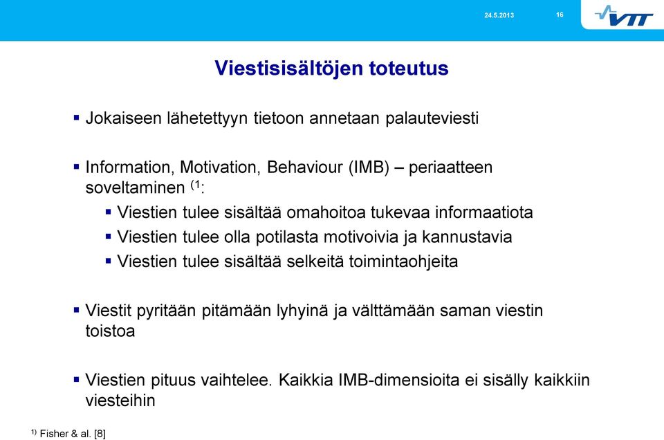 motivoivia ja kannustavia Viestien tulee sisältää selkeitä toimintaohjeita Viestit pyritään pitämään lyhyinä ja