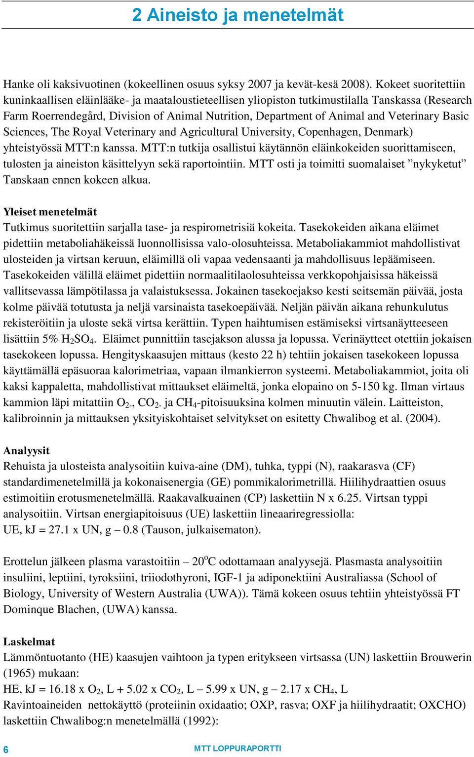 Veterinary Basic Sciences, The Royal Veterinary and Agricultural University, Copenhagen, Denmark) yhteistyössä MTT:n kanssa.